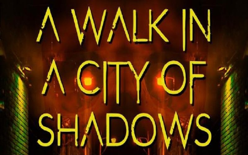 a walk in a city of shadows